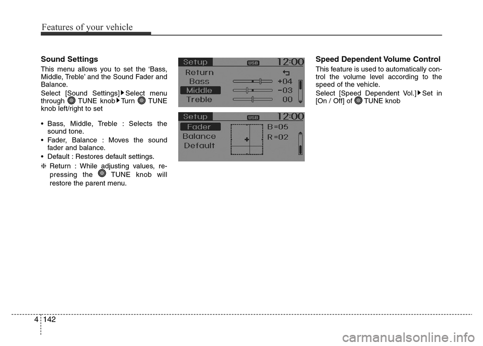 Hyundai Accent 2016  Owners Manual - RHD (UK. Australia) Features of your vehicle
142 4
Sound Settings
This menu allows you to set the ‘Bass,
Middle, Treble’ and the Sound Fader and
Balance.
Select [Sound Settings] Select menu
through TUNE knob Turn TUN