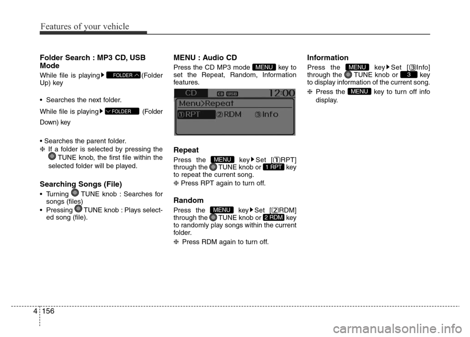 Hyundai Accent 2016 Owners Manual - RHD (UK. Australia) Features of your vehicle
156 4
Folder Search : MP3 CD, USB
Mode
While file is playing (Folder
Up) key
• Searches the next folder.
While file is playing (Folder
Down) key
• Searches the parent fol Hyundai Accent 2016 Owners Manual - RHD (UK. Australia) Features of your vehicle
156 4
Folder Search : MP3 CD, USB
Mode
While file is playing (Folder
Up) key
• Searches the next folder.
While file is playing (Folder
Down) key
• Searches the parent fol