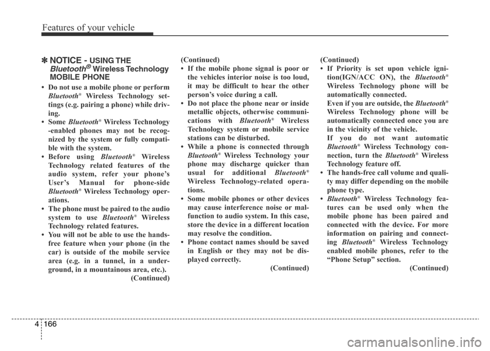 Hyundai Accent 2016 Owners Manual - RHD (UK. Australia) Features of your vehicle
166 4
✽NOTICE - USING THE
Bluetooth®Wireless Technology
MOBILE PHONE
• Do not use a mobile phone or perform
Bluetooth®Wireless Technology set-
tings (e.g. pairing a phon Hyundai Accent 2016 Owners Manual - RHD (UK. Australia) Features of your vehicle
166 4
✽NOTICE - USING THE
Bluetooth®Wireless Technology
MOBILE PHONE
• Do not use a mobile phone or perform
Bluetooth®Wireless Technology set-
tings (e.g. pairing a phon