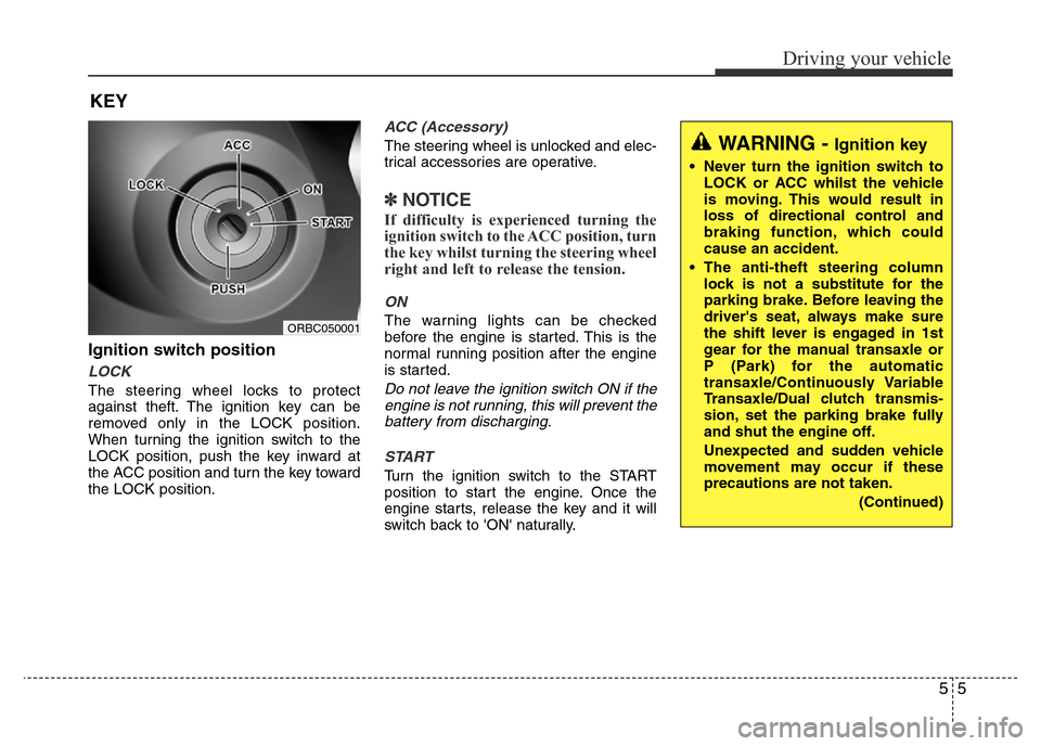 Hyundai Accent 2016 Owners Manual - RHD (UK. Australia) 55
Driving your vehicle
Ignition switch position
LOCK
The steering wheel locks to protect
against theft. The ignition key can be
removed only in the LOCK position.
When turning the ignition switch to Hyundai Accent 2016 Owners Manual - RHD (UK. Australia) 55
Driving your vehicle
Ignition switch position
LOCK
The steering wheel locks to protect
against theft. The ignition key can be
removed only in the LOCK position.
When turning the ignition switch to