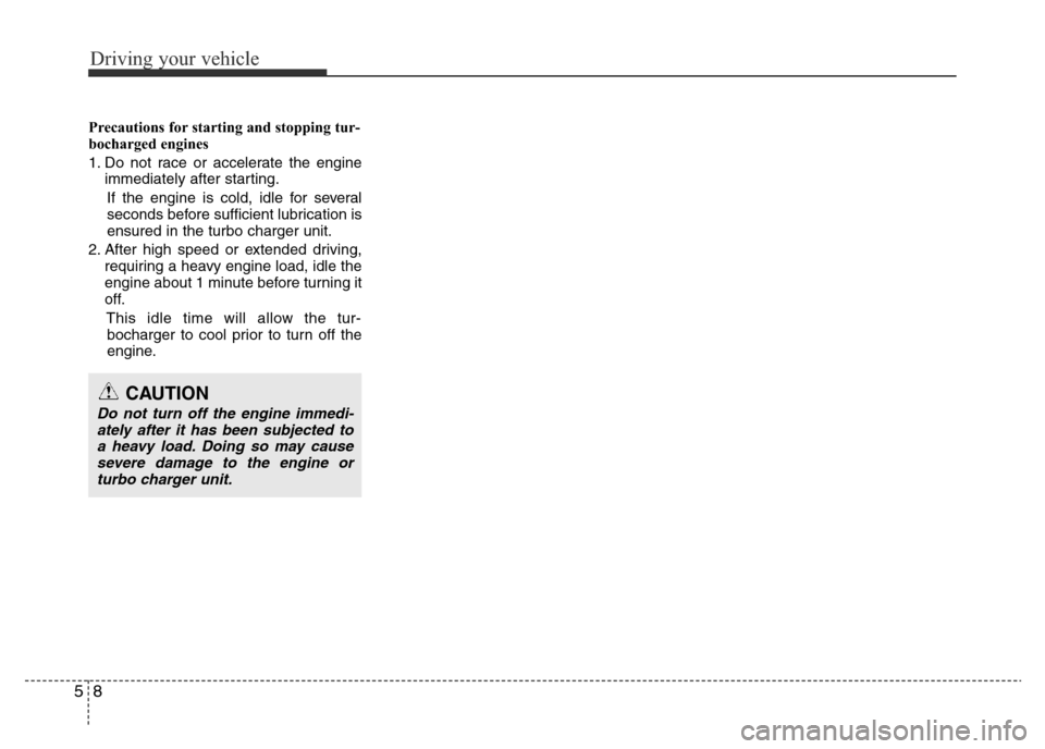 Hyundai Accent 2016 Owners Manual - RHD (UK. Australia) Driving your vehicle
8 5
Precautions for starting and stopping tur-
bocharged engines
1. Do not race or accelerate the engine
immediately after starting.
If the engine is cold, idle for several
second Hyundai Accent 2016 Owners Manual - RHD (UK. Australia) Driving your vehicle
8 5
Precautions for starting and stopping tur-
bocharged engines
1. Do not race or accelerate the engine
immediately after starting.
If the engine is cold, idle for several
second