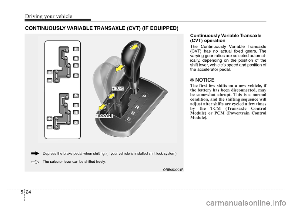 Hyundai Accent 2016 Owners Manual - RHD (UK. Australia) Driving your vehicle
24 5
Continuously Variable Transaxle
(CVT) operation
The Continuously Variable Transaxle
(CVT) has no actual fixed gears. The
varying gear ratios are selected automat-
ically, dep Hyundai Accent 2016 Owners Manual - RHD (UK. Australia) Driving your vehicle
24 5
Continuously Variable Transaxle
(CVT) operation
The Continuously Variable Transaxle
(CVT) has no actual fixed gears. The
varying gear ratios are selected automat-
ically, dep