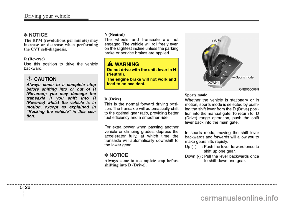 Hyundai Accent 2016 Owners Manual - RHD (UK. Australia) Driving your vehicle
26 5
✽NOTICE
The RPM (revolutions per minute) may
increase or decrease when performing
the CVT self-diagnosis.
R (Reverse)
Use this position to drive the vehicle
backward.N (Neu Hyundai Accent 2016 Owners Manual - RHD (UK. Australia) Driving your vehicle
26 5
✽NOTICE
The RPM (revolutions per minute) may
increase or decrease when performing
the CVT self-diagnosis.
R (Reverse)
Use this position to drive the vehicle
backward.N (Neu