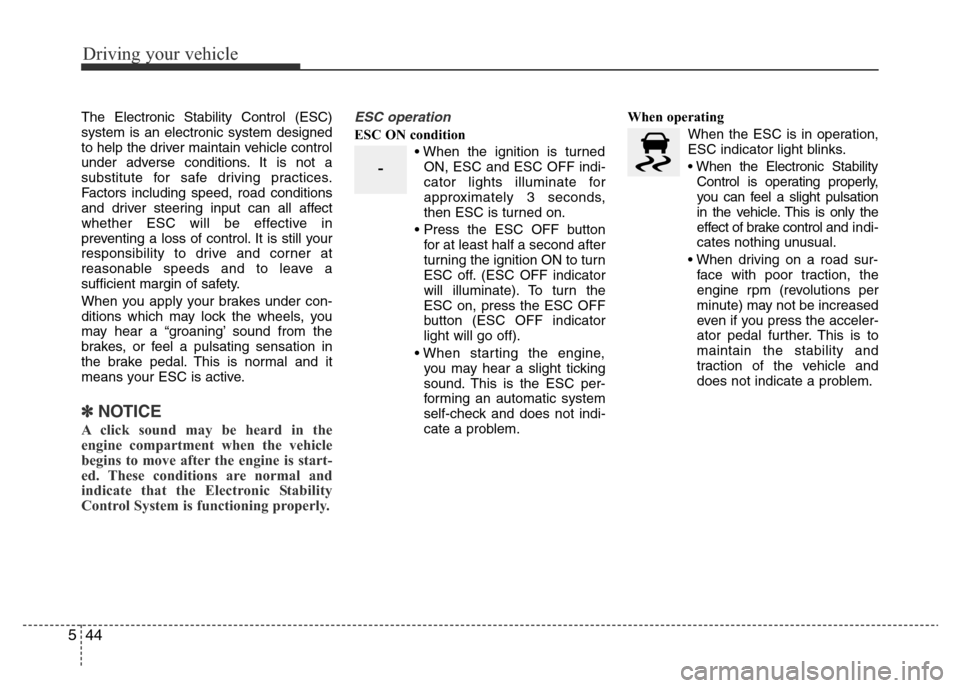Hyundai Accent 2016 Owners Manual - RHD (UK. Australia) Driving your vehicle
44 5
The Electronic Stability Control (ESC)
system is an electronic system designed
to help the driver maintain vehicle control
under adverse conditions. It is not a
substitute fo Hyundai Accent 2016 Owners Manual - RHD (UK. Australia) Driving your vehicle
44 5
The Electronic Stability Control (ESC)
system is an electronic system designed
to help the driver maintain vehicle control
under adverse conditions. It is not a
substitute fo