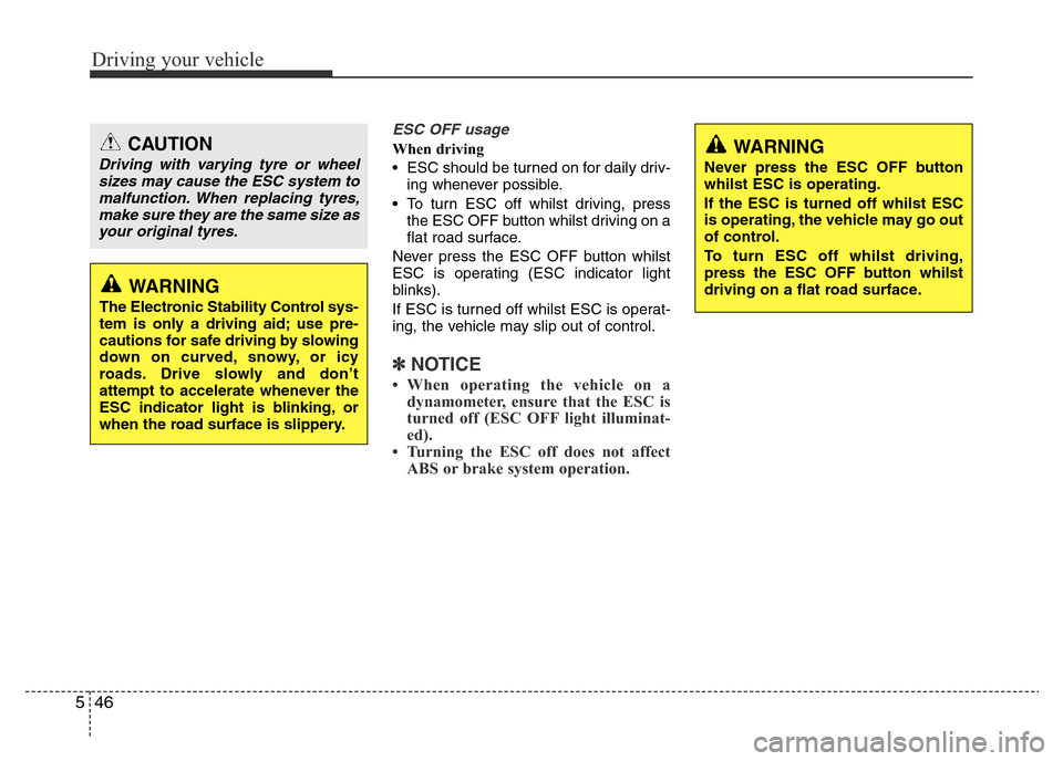 Hyundai Accent 2016 Owners Manual - RHD (UK. Australia) Driving your vehicle
46 5
ESC OFF usage
When driving
• ESC should be turned on for daily driv-
ing whenever possible.
• To turn ESC off whilst driving, press
the ESC OFF button whilst driving on a Hyundai Accent 2016 Owners Manual - RHD (UK. Australia) Driving your vehicle
46 5
ESC OFF usage
When driving
• ESC should be turned on for daily driv-
ing whenever possible.
• To turn ESC off whilst driving, press
the ESC OFF button whilst driving on a
