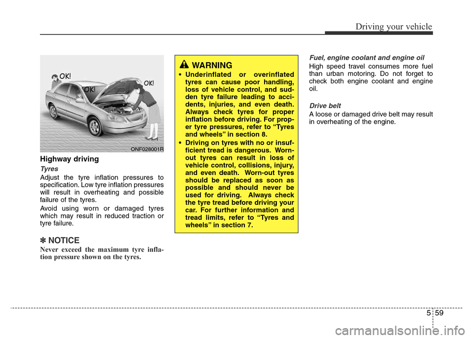 Hyundai Accent 2016 Owners Manual - RHD (UK. Australia) 559
Driving your vehicle
Highway driving
Tyres
Adjust the tyre inflation pressures to
specification. Low tyre inflation pressures
will result in overheating and possible
failure of the tyres.
Avoid us Hyundai Accent 2016 Owners Manual - RHD (UK. Australia) 559
Driving your vehicle
Highway driving
Tyres
Adjust the tyre inflation pressures to
specification. Low tyre inflation pressures
will result in overheating and possible
failure of the tyres.
Avoid us