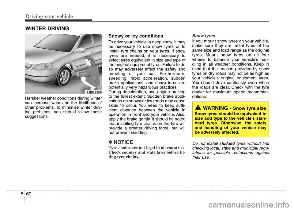 Hyundai Accent 2016  Owners Manual - RHD (UK. Australia) Driving your vehicle
60 5
Harsher weather conditions during winter
can increase wear and the likelihood of
other problems. To minimise winter driv-
ing problems, you should follow these
suggestions:
S