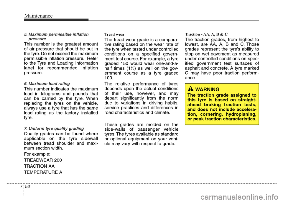 Hyundai Accent 2016  Owners Manual - RHD (UK. Australia) Maintenance
52 7
5. Maximum permissible inflation
pressure
This number is the greatest amount
of air pressure that should be put in
the tyre. Do not exceed the maximum
permissible inflation pressure. 