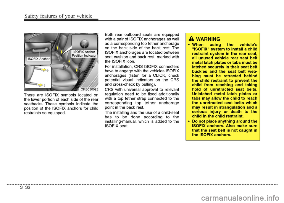Hyundai Accent 2016 - RHD (UK. Australia) Service Manual Safety features of your vehicle
32 3
There are ISOFIX symbols located on
the lower portion of each side of the rear
seatbacks. These symbols indicate the
position of the ISOFIX anchors for child
restr Hyundai Accent 2016 - RHD (UK. Australia) Service Manual Safety features of your vehicle
32 3
There are ISOFIX symbols located on
the lower portion of each side of the rear
seatbacks. These symbols indicate the
position of the ISOFIX anchors for child
restr
