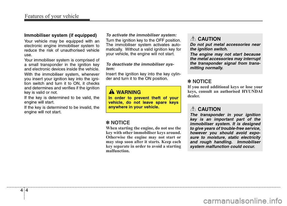 Hyundai Accent 2016 - RHD (UK. Australia) Manual PDF Features of your vehicle
4 4
Immobiliser system (if equipped)
Your vehicle may be equipped with an
electronic engine immobiliser system to
reduce the risk of unauthorised vehicle
use.
Your immobiliser Hyundai Accent 2016 - RHD (UK. Australia) Manual PDF Features of your vehicle
4 4
Immobiliser system (if equipped)
Your vehicle may be equipped with an
electronic engine immobiliser system to
reduce the risk of unauthorised vehicle
use.
Your immobiliser