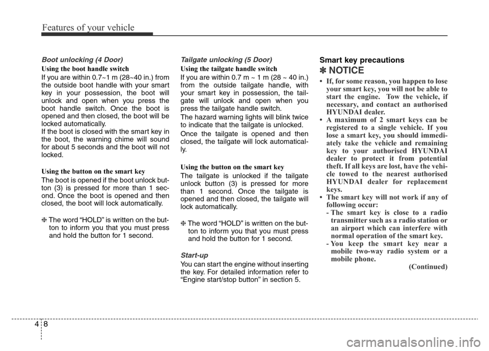 Hyundai Accent 2016 Owners Manual - RHD (UK. Australia) Features of your vehicle
8 4
Boot unlocking (4 Door)
Using the boot handle switch
If you are within 0.7~1 m (28~40 in.) from
the outside boot handle with your smart
key in your possession, the boot wi Hyundai Accent 2016 Owners Manual - RHD (UK. Australia) Features of your vehicle
8 4
Boot unlocking (4 Door)
Using the boot handle switch
If you are within 0.7~1 m (28~40 in.) from
the outside boot handle with your smart
key in your possession, the boot wi