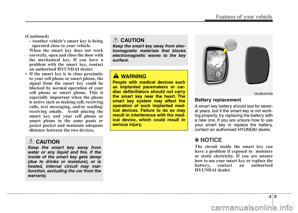 Hyundai Accent 2016 - RHD (UK. Australia) Manual PDF 49
Features of your vehicle
(Continued)
- Another vehicle’s smart key is being
operated close to your vehicle.
When the smart key does not work
correctly, open and close the door with
the mechanical Hyundai Accent 2016 - RHD (UK. Australia) Manual PDF 49
Features of your vehicle
(Continued)
- Another vehicle’s smart key is being
operated close to your vehicle.
When the smart key does not work
correctly, open and close the door with
the mechanical