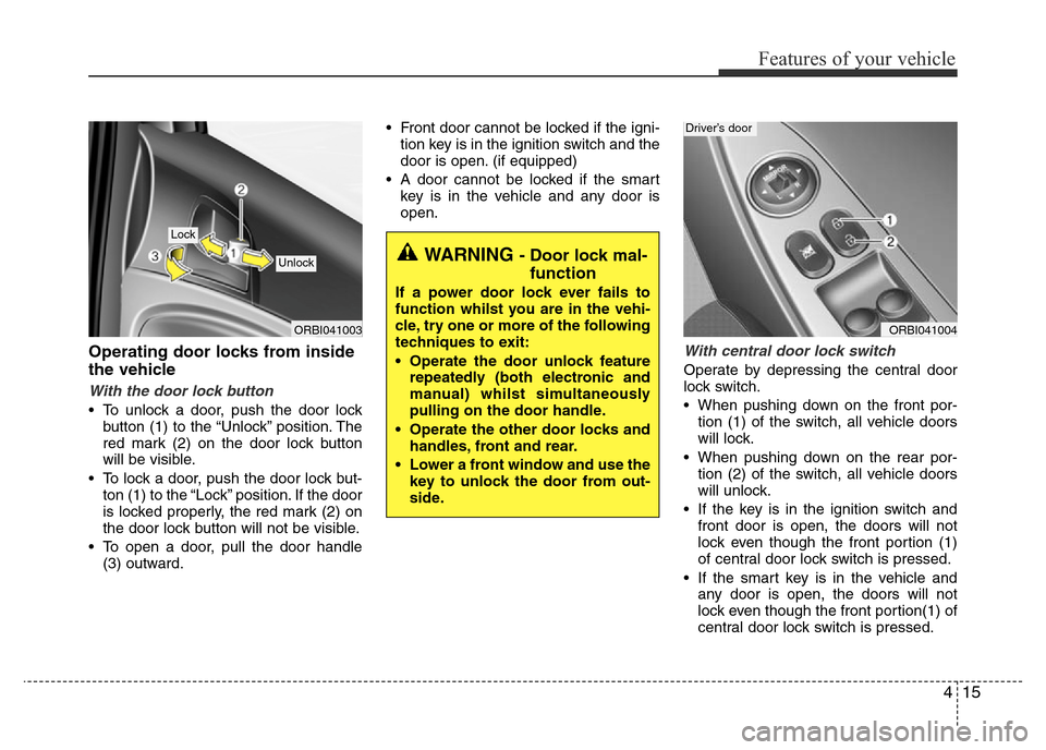 Hyundai Accent 2016 - RHD (UK. Australia) Manual Online 415
Features of your vehicle
Operating door locks from inside
the vehicle
With the door lock button
• To unlock a door, push the door lock
button (1) to the “Unlock” position. The
red mark (2) o Hyundai Accent 2016 - RHD (UK. Australia) Manual Online 415
Features of your vehicle
Operating door locks from inside
the vehicle
With the door lock button
• To unlock a door, push the door lock
button (1) to the “Unlock” position. The
red mark (2) o