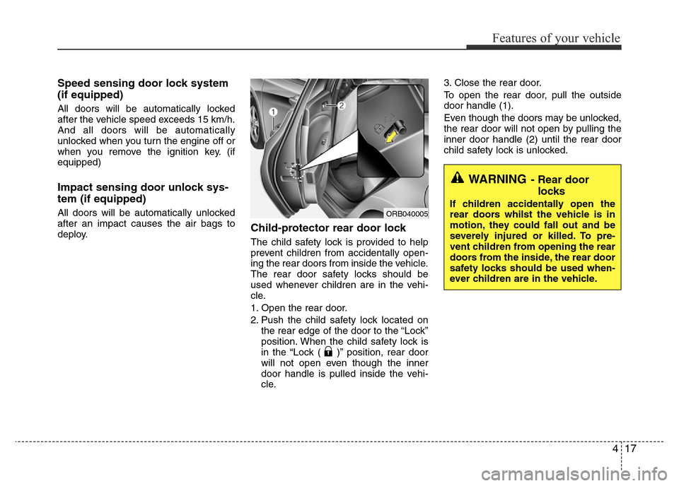 Hyundai Accent 2016 - RHD (UK. Australia) Manual Online 417
Features of your vehicle
Speed sensing door lock system
(if equipped)
All doors will be automatically locked
after the vehicle speed exceeds 15 km/h.
And all doors will be automatically
unlocked w Hyundai Accent 2016 - RHD (UK. Australia) Manual Online 417
Features of your vehicle
Speed sensing door lock system
(if equipped)
All doors will be automatically locked
after the vehicle speed exceeds 15 km/h.
And all doors will be automatically
unlocked w