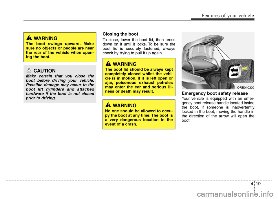 Hyundai Accent 2016 - RHD (UK. Australia) Manual Online 419
Features of your vehicle
Closing the boot
To close, lower the boot lid, then press
down on it until it locks. To be sure the
boot lid is securely fastened, always
check by trying to pull it up aga Hyundai Accent 2016 - RHD (UK. Australia) Manual Online 419
Features of your vehicle
Closing the boot
To close, lower the boot lid, then press
down on it until it locks. To be sure the
boot lid is securely fastened, always
check by trying to pull it up aga