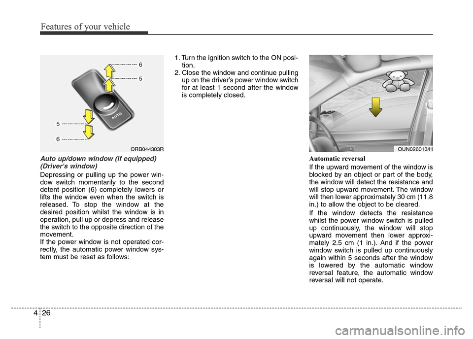 Hyundai Accent 2016 - RHD (UK. Australia) Owners Manual Features of your vehicle
26 4
Auto up/down window (if equipped)
(Drivers window)
Depressing or pulling up the power win-
dow switch momentarily to the second
detent position (6) completely lowers or Hyundai Accent 2016 - RHD (UK. Australia) Owners Manual Features of your vehicle
26 4
Auto up/down window (if equipped)
(Drivers window)
Depressing or pulling up the power win-
dow switch momentarily to the second
detent position (6) completely lowers or