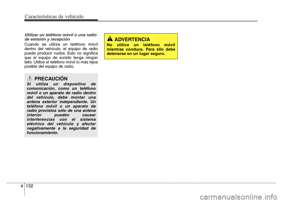 Hyundai Accent 2016 Manual del propietario (i25) (in Spanish) Características de vehículo
132 4
Utilizar un teléfono móvil o una radio
de emisión y recepción
Cuando se utiliza un teléfono móvil
dentro del vehículo, el equipo de radio
puede producir ruid Hyundai Accent 2016 Manual del propietario (i25) (in Spanish) Características de vehículo
132 4
Utilizar un teléfono móvil o una radio
de emisión y recepción
Cuando se utiliza un teléfono móvil
dentro del vehículo, el equipo de radio
puede producir ruid