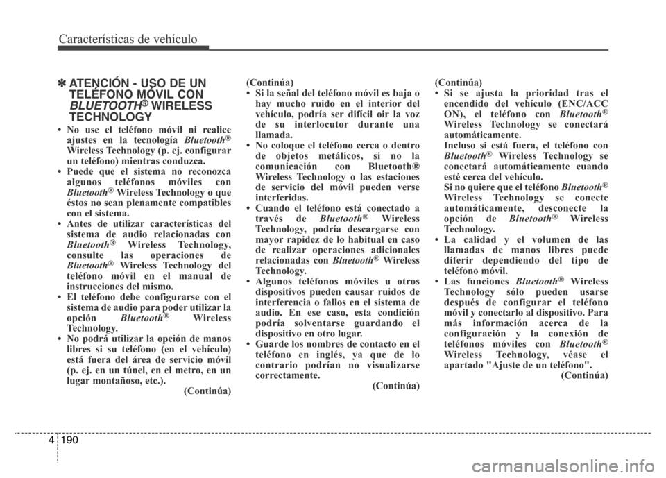 Hyundai Accent 2016 Manual del propietario (i25) (in Spanish) Características de vehículo
190 4
✽ATENCIÓN - USO DE UN
TELÉFONO MÓVIL CON
BLUETOOTH®WIRELESS
TECHNOLOGY
• No use el teléfono móvil ni realice
ajustes en la tecnología Bluetooth®
Wireles Hyundai Accent 2016 Manual del propietario (i25) (in Spanish) Características de vehículo
190 4
✽ATENCIÓN - USO DE UN
TELÉFONO MÓVIL CON
BLUETOOTH®WIRELESS
TECHNOLOGY
• No use el teléfono móvil ni realice
ajustes en la tecnología Bluetooth®
Wireles