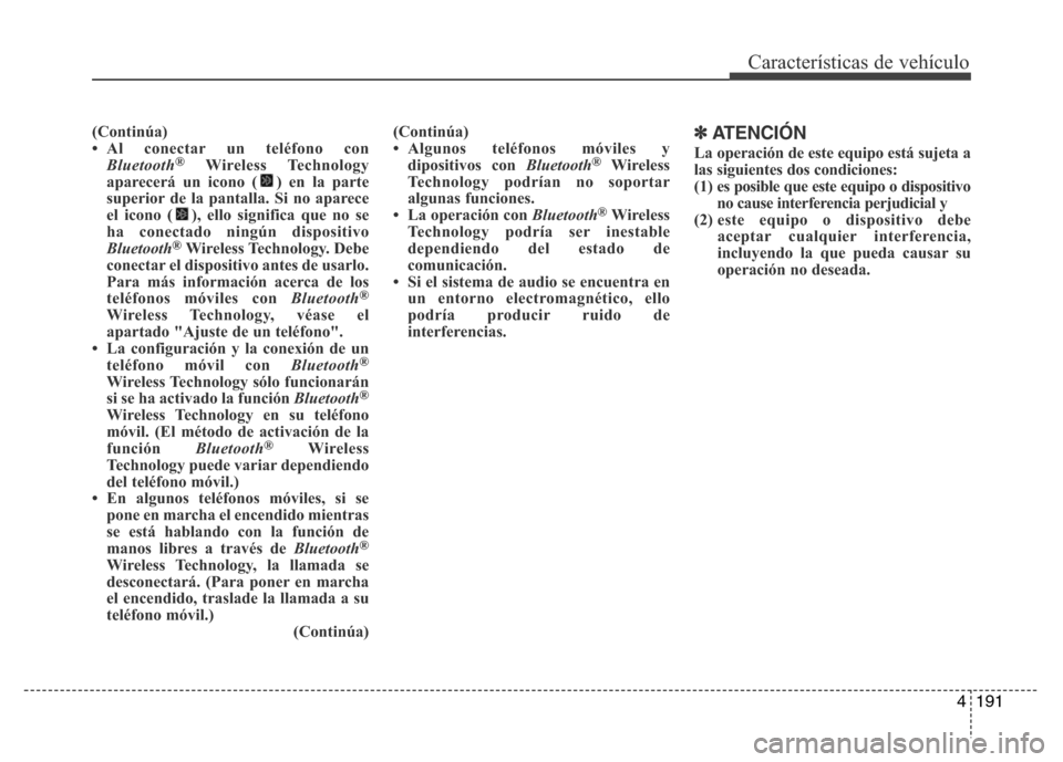 Hyundai Accent 2016 Manual del propietario (i25) (in Spanish) 4191
Características de vehículo
(Continúa)
• Al conectar un teléfono con
Bluetooth
®Wireless Technology
aparecerá un icono ( ) en la parte
superior de la pantalla. Si no aparece
el icono ( ), Hyundai Accent 2016 Manual del propietario (i25) (in Spanish) 4191
Características de vehículo
(Continúa)
• Al conectar un teléfono con
Bluetooth
®Wireless Technology
aparecerá un icono ( ) en la parte
superior de la pantalla. Si no aparece
el icono ( ),