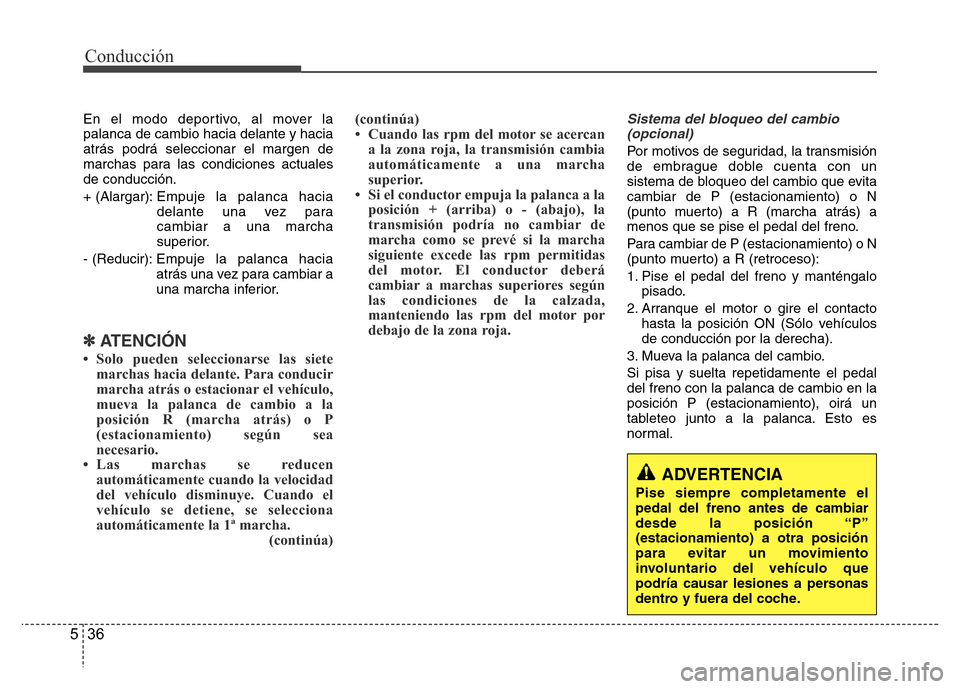Hyundai Accent 2016 Manual del propietario (i25) (in Spanish) Conducción
36 5
En el modo deportivo, al mover la
palanca de cambio hacia delante y hacia
atrás podrá seleccionar el margen de
marchas para las condiciones actuales
de conducción.
+ (Alargar):Empu Hyundai Accent 2016 Manual del propietario (i25) (in Spanish) Conducción
36 5
En el modo deportivo, al mover la
palanca de cambio hacia delante y hacia
atrás podrá seleccionar el margen de
marchas para las condiciones actuales
de conducción.
+ (Alargar):Empu