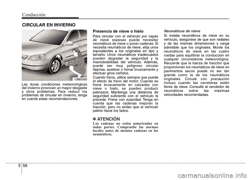 Hyundai Accent 2016 Manual del propietario (i25) (in Spanish) Conducción
58 5
Las duras condiciones meteorológicas
del invierno provocan un mayor desgaste
y otros problemas. Para reducir los
problemas de circular en invierno, tenga
en cuenta estas recomendacio Hyundai Accent 2016 Manual del propietario (i25) (in Spanish) Conducción
58 5
Las duras condiciones meteorológicas
del invierno provocan un mayor desgaste
y otros problemas. Para reducir los
problemas de circular en invierno, tenga
en cuenta estas recomendacio