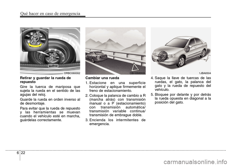 Hyundai Accent 2016  Manual del propietario (i25) (in Spanish) Qué hacer en caso de emergencia
22 6
Retirar y guardar la rueda de
repuesto
Gire la tuerca de mariposa que
sujeta la rueda en el sentido de las
agujas del reloj.
Guarde la rueda en orden inverso al
d