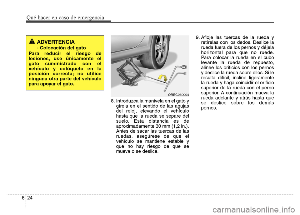 Hyundai Accent 2016  Manual del propietario (i25) (in Spanish) Qué hacer en caso de emergencia
24 6
8. Introduzca la manivela en el gato y
gírela en el sentido de las agujas
del reloj, elevando el vehículo
hasta que la rueda se separe del
suelo. Esta distancia