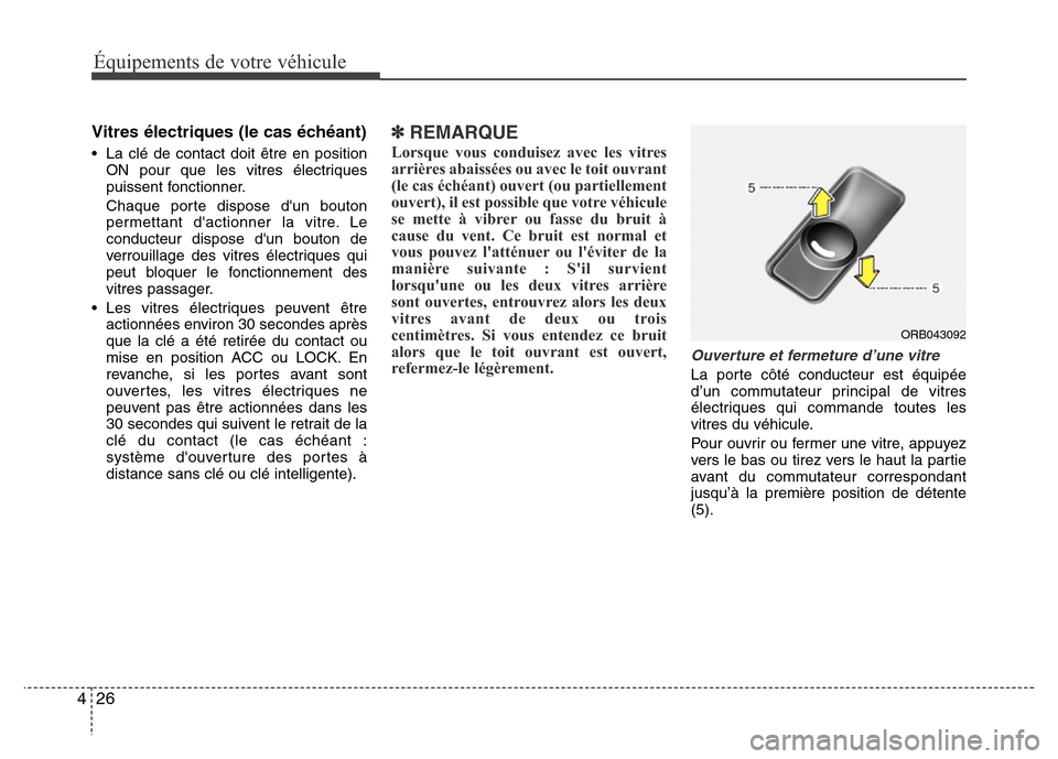 Hyundai Accent 2016  Manuel du propriétaire (in French) Équipements de votre véhicule
26
4
Vitres électriques (le cas échéant)
• La clé de contact doit être en position
ON pour que les vitres électriques
puissent fonctionner.
Chaque porte dispose