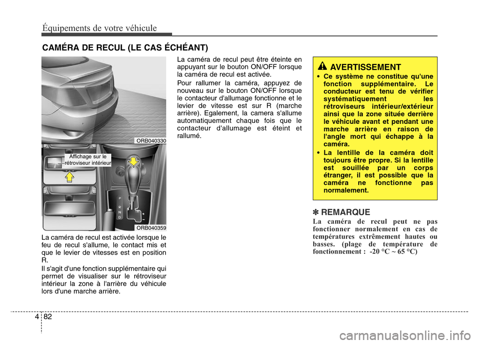 Hyundai Accent 2016 Manuel du propriétaire (in French) Équipements de votre véhicule
82
4
La caméra de recul est activée lorsque le
feu de recul sallume, le contact mis et
que le levier de vitesses est en position
R.
Il sagit dune fonction supplém Hyundai Accent 2016 Manuel du propriétaire (in French) Équipements de votre véhicule
82
4
La caméra de recul est activée lorsque le
feu de recul sallume, le contact mis et
que le levier de vitesses est en position
R.
Il sagit dune fonction supplém
