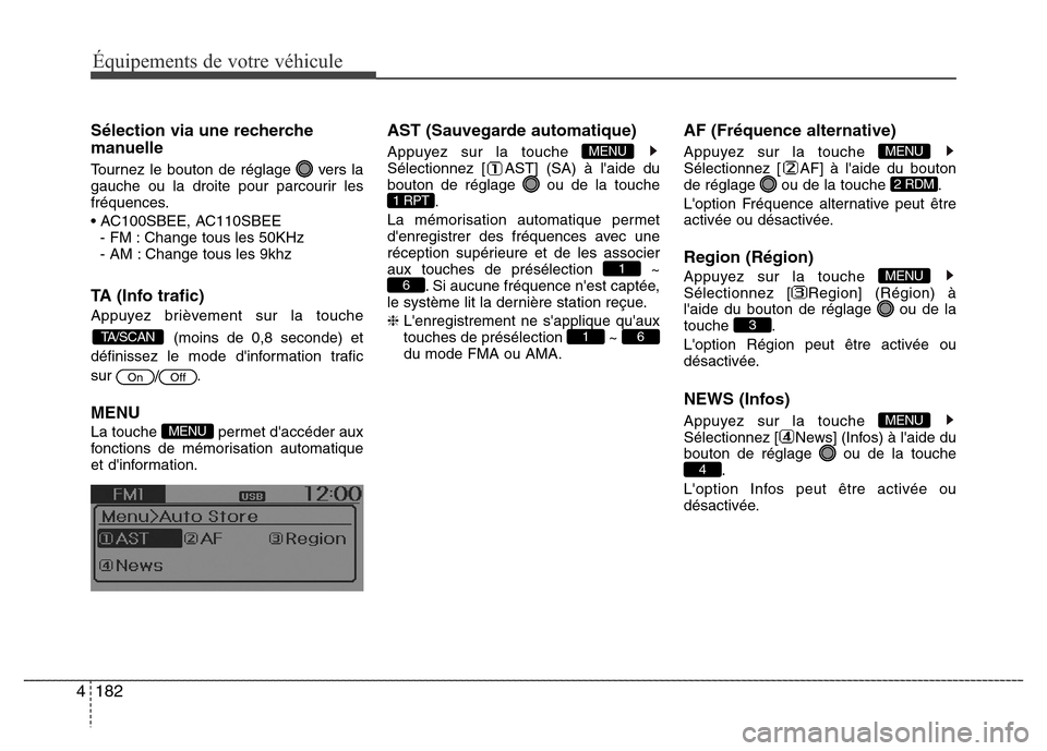 Hyundai Accent 2016 Manuel du propriétaire (in French) 182
4
Équipements de votre véhicule
Sélection via une recherche
manuelle
Tournez le bouton de réglage vers la
gauche ou la droite pour parcourir les
fréquences.
• AC100SBEE, AC110SBEE
- FM : C Hyundai Accent 2016 Manuel du propriétaire (in French) 182
4
Équipements de votre véhicule
Sélection via une recherche
manuelle
Tournez le bouton de réglage vers la
gauche ou la droite pour parcourir les
fréquences.
• AC100SBEE, AC110SBEE
- FM : C
