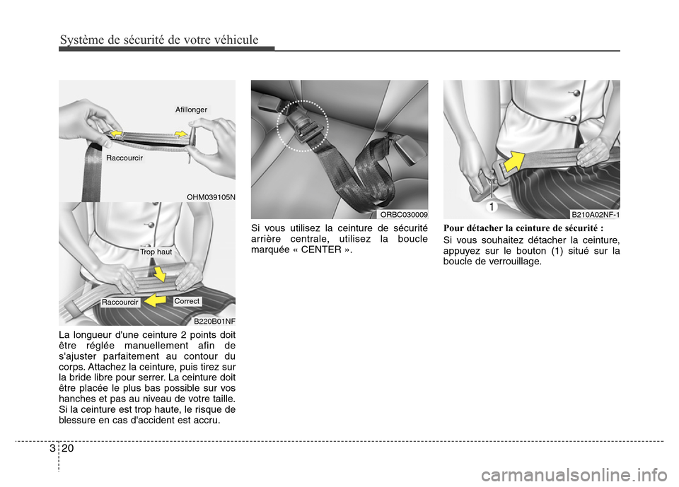 Hyundai Accent 2016 Manuel du propriétaire (in French) Système de sécurité de votre véhicule
20
3
La longueur dune ceinture 2 points doit
être réglée manuellement afin de
sajuster parfaitement au contour du
corps. Attachez la ceinture, puis tire Hyundai Accent 2016 Manuel du propriétaire (in French) Système de sécurité de votre véhicule
20
3
La longueur dune ceinture 2 points doit
être réglée manuellement afin de
sajuster parfaitement au contour du
corps. Attachez la ceinture, puis tire