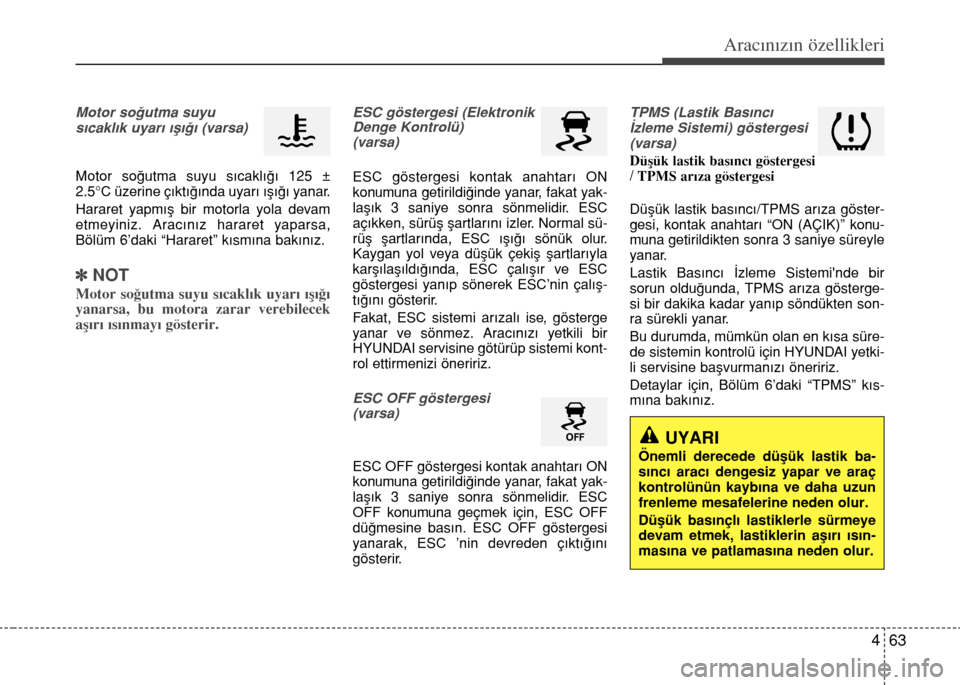 Hyundai Accent 2016 Kullanım Kılavuzu (in Turkish) 463
Aracınızın özellikleri
Motor so€utma suyu
s›cakl›k uyar› ›fl›€› (varsa)
Motor so€utma suyu s›cakl›€› 125 ±
2.5°C üzerine ç›kt›€›nda uyar› ›fl›€ Hyundai Accent 2016 Kullanım Kılavuzu (in Turkish) 463
Aracınızın özellikleri
Motor so€utma suyu
s›cakl›k uyar› ›fl›€› (varsa)
Motor so€utma suyu s›cakl›€› 125 ±
2.5°C üzerine ç›kt›€›nda uyar› ›fl›€