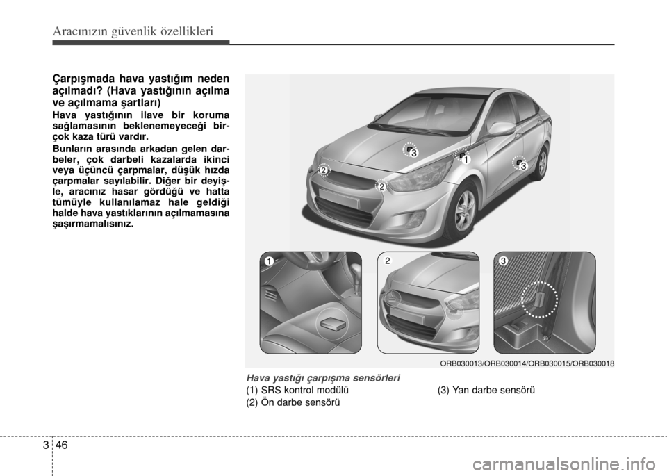Hyundai Accent 2016 Kullanım Kılavuzu (in Turkish) Aracınızın güvenlik özellikleri
46 3
Çarp›flmada hava yast›€›m neden
aç›lmad›? (Hava yast›€›n›n aç›lma
ve aç›lmama flartlar›)
Hava yast›€›n›n ilave bir kor Hyundai Accent 2016 Kullanım Kılavuzu (in Turkish) Aracınızın güvenlik özellikleri
46 3
Çarp›flmada hava yast›€›m neden
aç›lmad›? (Hava yast›€›n›n aç›lma
ve aç›lmama flartlar›)
Hava yast›€›n›n ilave bir kor