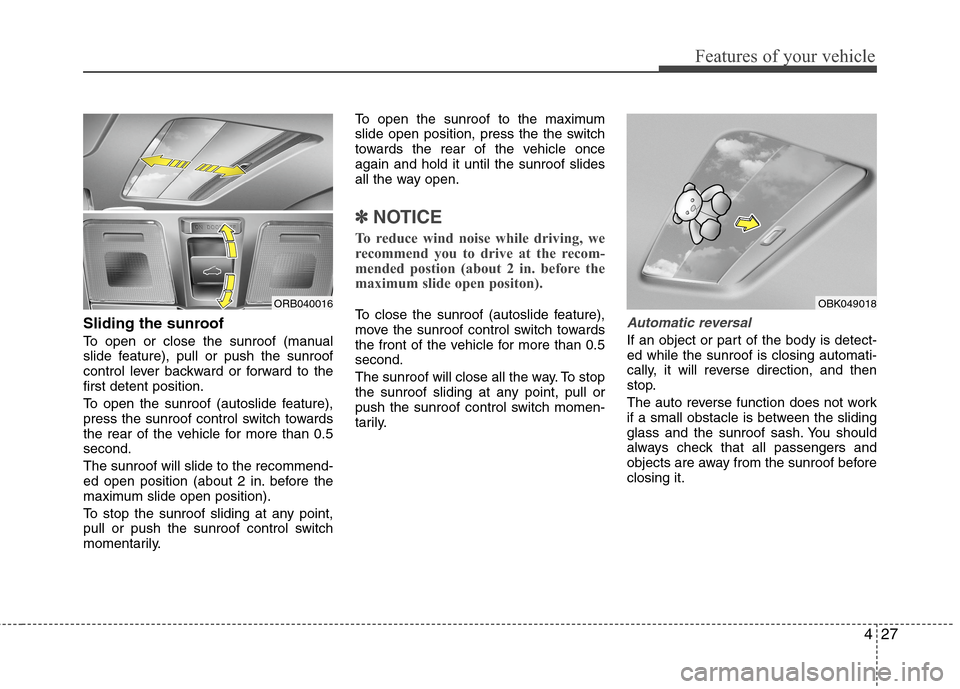 Hyundai Accent 2015 Owners Manual 427
Features of your vehicle
Sliding the sunroof
To open or close the sunroof (manual
slide feature), pull or push the sunroof
control lever backward or forward to the
first detent position.
To open Hyundai Accent 2015 Owners Manual 427
Features of your vehicle
Sliding the sunroof
To open or close the sunroof (manual
slide feature), pull or push the sunroof
control lever backward or forward to the
first detent position.
To open