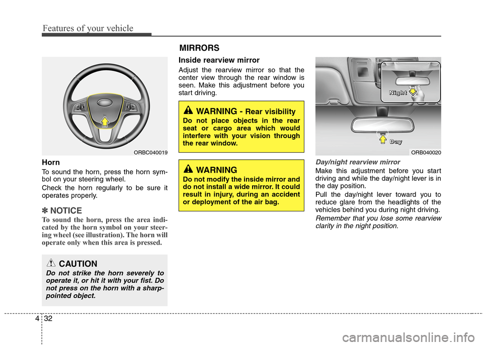 Hyundai Accent 2015 Owners Manual Features of your vehicle
32 4
Horn
To sound the horn, press the horn sym-
bol on your steering wheel.
Check the horn regularly to be sure it
operates properly.
✽ ✽
NOTICE
To sound the horn, press Hyundai Accent 2015 Owners Manual Features of your vehicle
32 4
Horn
To sound the horn, press the horn sym-
bol on your steering wheel.
Check the horn regularly to be sure it
operates properly.
✽ ✽
NOTICE
To sound the horn, press