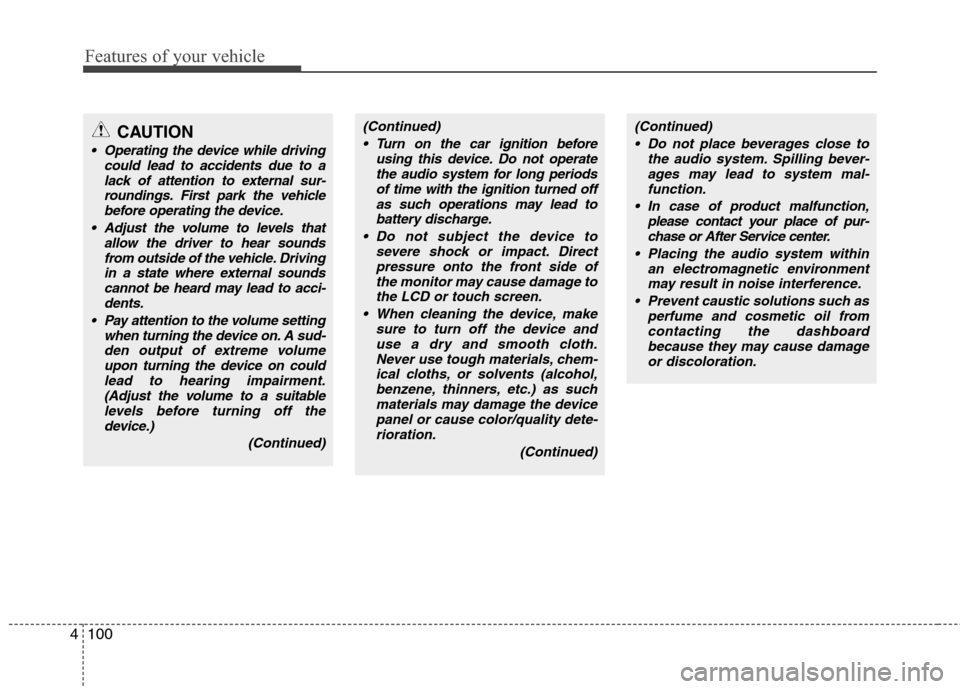 Hyundai Accent 2015  Owners Manual Features of your vehicle
100 4
(Continued)
 Turn on the car ignition before
using this device. Do not operate
the audio system for long periods
of time with the ignition turned off
as such operations 