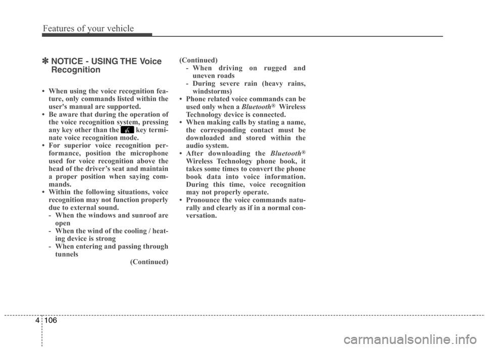Hyundai Accent 2015 Owners Manual Features of your vehicle
106 4
✽
✽NOTICE - USING THE Voice
Recognition
• When using the voice recognition fea-
ture, only commands listed within the
users manual are supported.
• Be aware tha Hyundai Accent 2015 Owners Manual Features of your vehicle
106 4
✽
✽NOTICE - USING THE Voice
Recognition
• When using the voice recognition fea-
ture, only commands listed within the
users manual are supported.
• Be aware tha