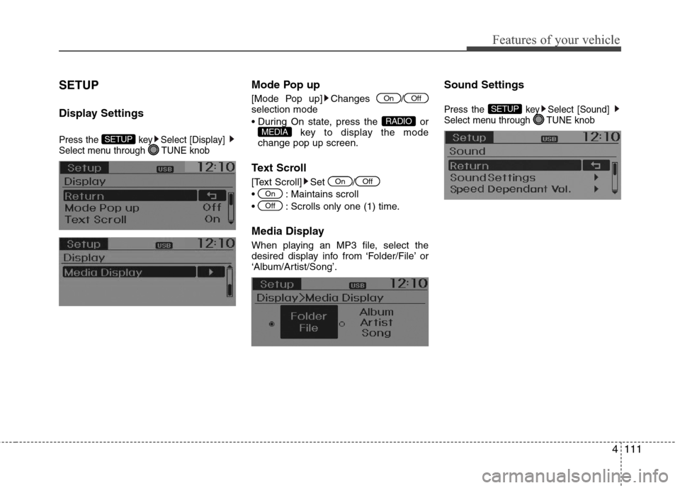 Hyundai Accent 2015  Owners Manual 4111
Features of your vehicle
SETUP
Display Settings
Press the  key Select [Display] 
Select menu through  TUNE knob
Mode Pop up
[Mode Pop up] Changes  /
selection mode
 or
key to display the mode
cha