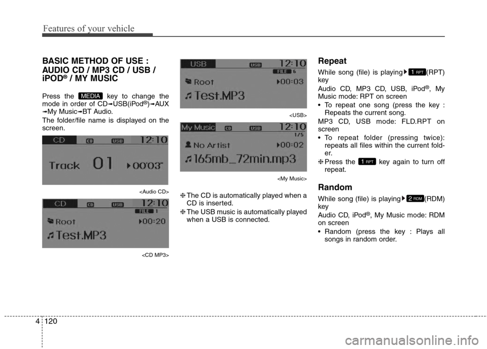Hyundai Accent 2015 Owners Manual Features of your vehicle
120 4
BASIC METHOD OF USE :
AUDIO CD / MP3 CD / USB /
iPOD
®/ MY MUSIC
Press the key to change the
mode in order of CD➟USB(iPod®)➟AUX➟My Music➟BT Audio.
The folder/ Hyundai Accent 2015 Owners Manual Features of your vehicle
120 4
BASIC METHOD OF USE :
AUDIO CD / MP3 CD / USB /
iPOD
®/ MY MUSIC
Press the key to change the
mode in order of CD➟USB(iPod®)➟AUX➟My Music➟BT Audio.
The folder/