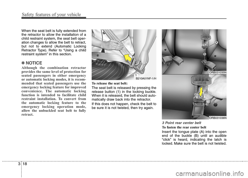 Hyundai Accent 2015 Owners Guide Safety features of your vehicle
18 3
When the seat belt is fully extended from
the retractor to allow the installation of a
child restraint system, the seat belt oper-
ation changes to allow the belt 