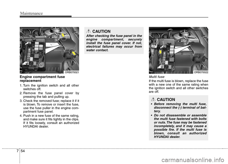 Hyundai Accent 2015 Owners Manual Maintenance
54 7
Engine compartment fuse
replacement
1. Turn the ignition switch and all other
switches off.
2. Remove the fuse panel cover by
pressing the tab and pulling up.
3. Check the removed fus Hyundai Accent 2015 Owners Manual Maintenance
54 7
Engine compartment fuse
replacement
1. Turn the ignition switch and all other
switches off.
2. Remove the fuse panel cover by
pressing the tab and pulling up.
3. Check the removed fus