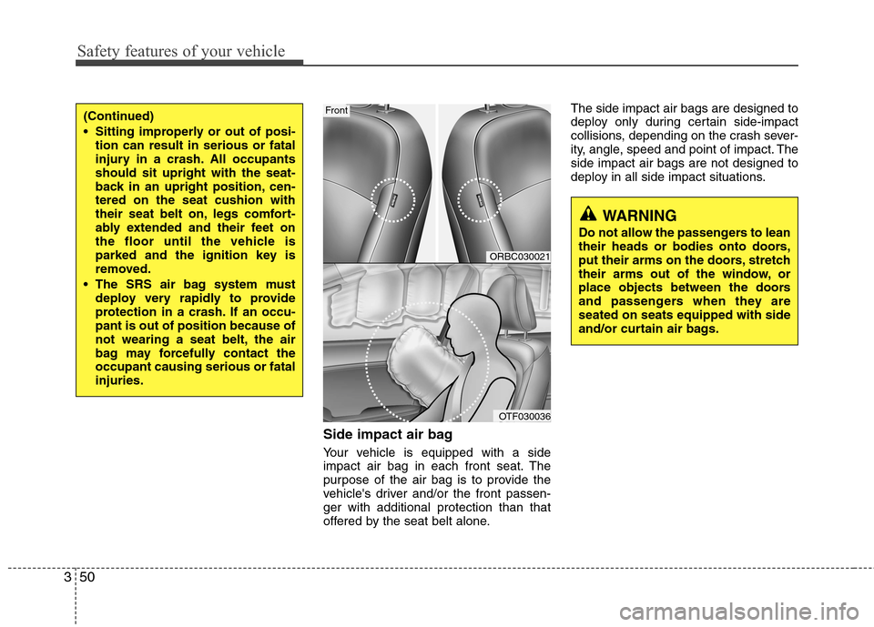 Hyundai Accent 2015 Repair Manual Safety features of your vehicle
50 3
Side impact air bag
Your vehicle is equipped with a side
impact air bag in each front seat. The
purpose of the air bag is to provide the
vehicles driver and/or t Hyundai Accent 2015 Repair Manual Safety features of your vehicle
50 3
Side impact air bag
Your vehicle is equipped with a side
impact air bag in each front seat. The
purpose of the air bag is to provide the
vehicles driver and/or t