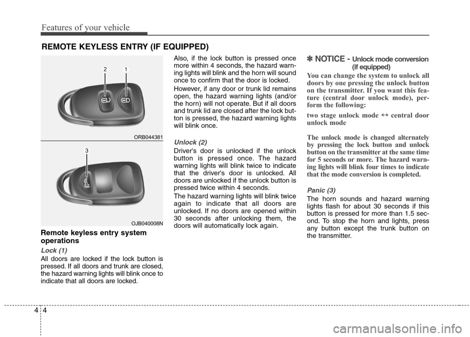 Hyundai Accent 2015  Owners Manual Features of your vehicle
4 4
Remote keyless entry system
operations
Lock (1)
All doors are locked if the lock button is
pressed. If all doors and trunk are closed,
the hazard warning lights will blink