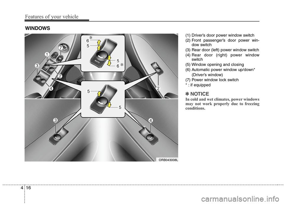 Hyundai Accent 2015 Owners Manual Features of your vehicle
16 4
(1) Driver’s door power window switch
(2) Front passenger’s door power win-
dow switch
(3) Rear door (left) power window switch
(4) Rear door (right) power window
swi Hyundai Accent 2015 Owners Manual Features of your vehicle
16 4
(1) Driver’s door power window switch
(2) Front passenger’s door power win-
dow switch
(3) Rear door (left) power window switch
(4) Rear door (right) power window
swi