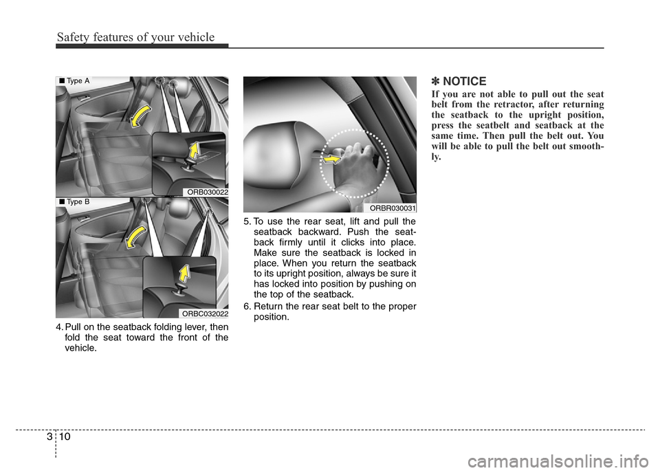 Hyundai Accent 2015 - RHD (UK. Australia) Owners Guide Safety features of your vehicle
10 3
4. Pull on the seatback folding lever, then
fold the seat toward the front of the
vehicle.5. To use the rear seat, lift and pull the
seatback backward. Push the se Hyundai Accent 2015 - RHD (UK. Australia) Owners Guide Safety features of your vehicle
10 3
4. Pull on the seatback folding lever, then
fold the seat toward the front of the
vehicle.5. To use the rear seat, lift and pull the
seatback backward. Push the se