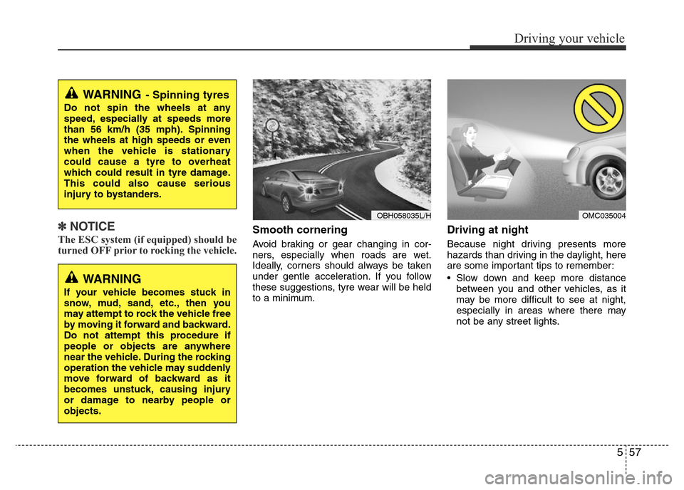 Hyundai Accent 2015 Owners Manual - RHD (UK. Australia) 557
Driving your vehicle
✽NOTICE
The ESC system (if equipped) should be
turned OFF prior to rocking the vehicle.Smooth cornering
Avoid braking or gear changing in cor-
ners, especially when roads ar Hyundai Accent 2015 Owners Manual - RHD (UK. Australia) 557
Driving your vehicle
✽NOTICE
The ESC system (if equipped) should be
turned OFF prior to rocking the vehicle.Smooth cornering
Avoid braking or gear changing in cor-
ners, especially when roads ar