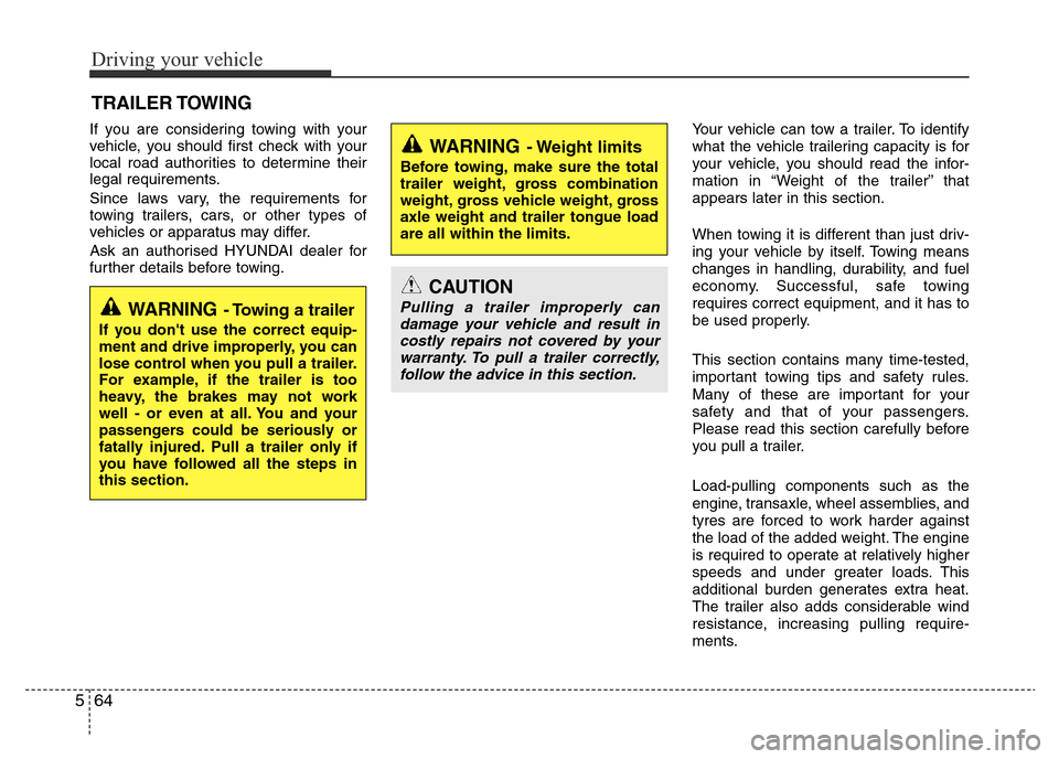 Hyundai Accent 2015 Owners Manual - RHD (UK. Australia) Driving your vehicle
64 5
If you are considering towing with your
vehicle, you should first check with your
local road authorities to determine their
legal requirements.
Since laws vary, the requireme Hyundai Accent 2015 Owners Manual - RHD (UK. Australia) Driving your vehicle
64 5
If you are considering towing with your
vehicle, you should first check with your
local road authorities to determine their
legal requirements.
Since laws vary, the requireme
