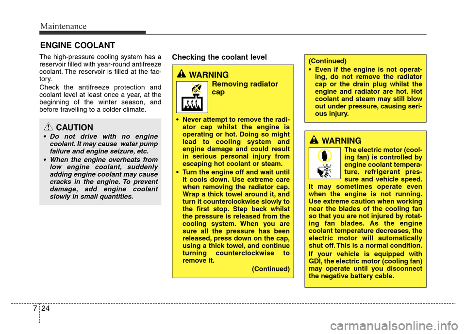 Hyundai Accent 2015 Owners Manual - RHD (UK. Australia) Maintenance
24 7
ENGINE COOLANT
The high-pressure cooling system has a
reservoir filled with year-round antifreeze
coolant. The reservoir is filled at the fac-
tory.
Check the antifreeze protection an Hyundai Accent 2015 Owners Manual - RHD (UK. Australia) Maintenance
24 7
ENGINE COOLANT
The high-pressure cooling system has a
reservoir filled with year-round antifreeze
coolant. The reservoir is filled at the fac-
tory.
Check the antifreeze protection an