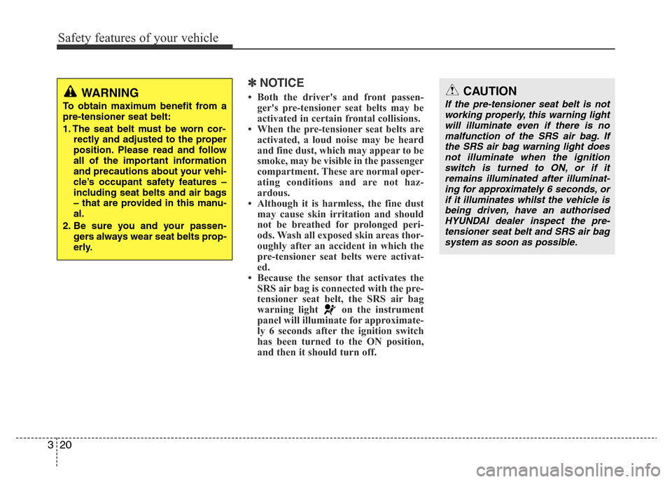 Hyundai Accent 2015  Owners Manual - RHD (UK. Australia) Safety features of your vehicle
20 3
✽NOTICE
• Both the drivers and front passen-
gers pre-tensioner seat belts may be
activated in certain frontal collisions.
• When the pre-tensioner seat be