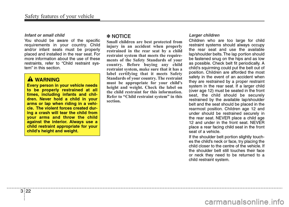 Hyundai Accent 2015 - RHD (UK. Australia) Owners Guide Safety features of your vehicle
22 3
Infant or small child
You should be aware of the specific
requirements in your country. Child
and/or infant seats must be properly
placed and installed in the rear Hyundai Accent 2015 - RHD (UK. Australia) Owners Guide Safety features of your vehicle
22 3
Infant or small child
You should be aware of the specific
requirements in your country. Child
and/or infant seats must be properly
placed and installed in the rear